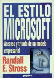 El estilo Microsoft: ascenso y triunfo de un modelo empresarial. Stross, Randall E.