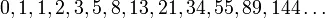 0,1,1,2,3,5,8,13,21,34,55,89,144 \ldots ,