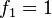 f_1=1,