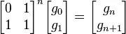 \begin{bmatrix}0&1\1&1\end{bmatrix}^n\begin{bmatrix}g_0\g_1\end{bmatrix} = \begin{bmatrix}g_{n}\g_{n+1}\end{bmatrix}