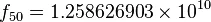 f_{50}=1.258626903\times10^{10}