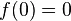 f(0)=0~