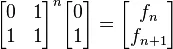 \begin{bmatrix}0&1\1&1\end{bmatrix}^n\begin{bmatrix}0\1\end{bmatrix} = \begin{bmatrix}f_{n}\f_{n+1}\end{bmatrix}