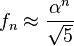 f_n\approx\frac{\alpha^n}{\sqrt 5},