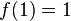 f(1)=1~
