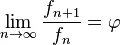 \lim_{n\to\infty}\frac{f_{n+1}}{f_n}=\varphi
