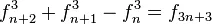 f_{n+2}^3+f_{n+1}^3-f_n^3=f_{3n+3}