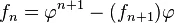 f_{n}=\varphi ^{n+1}-(f_{n+1})\varphi