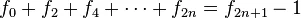 f_0+f_2+f_4+\cdots+f_{2n}=f_{2n+1}-1
