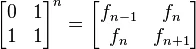 \begin{bmatrix}0&1\1&1\end{bmatrix}^n=\begin{bmatrix}f_{n-1}&f_n\f_n&f_{n+1}\end{bmatrix}